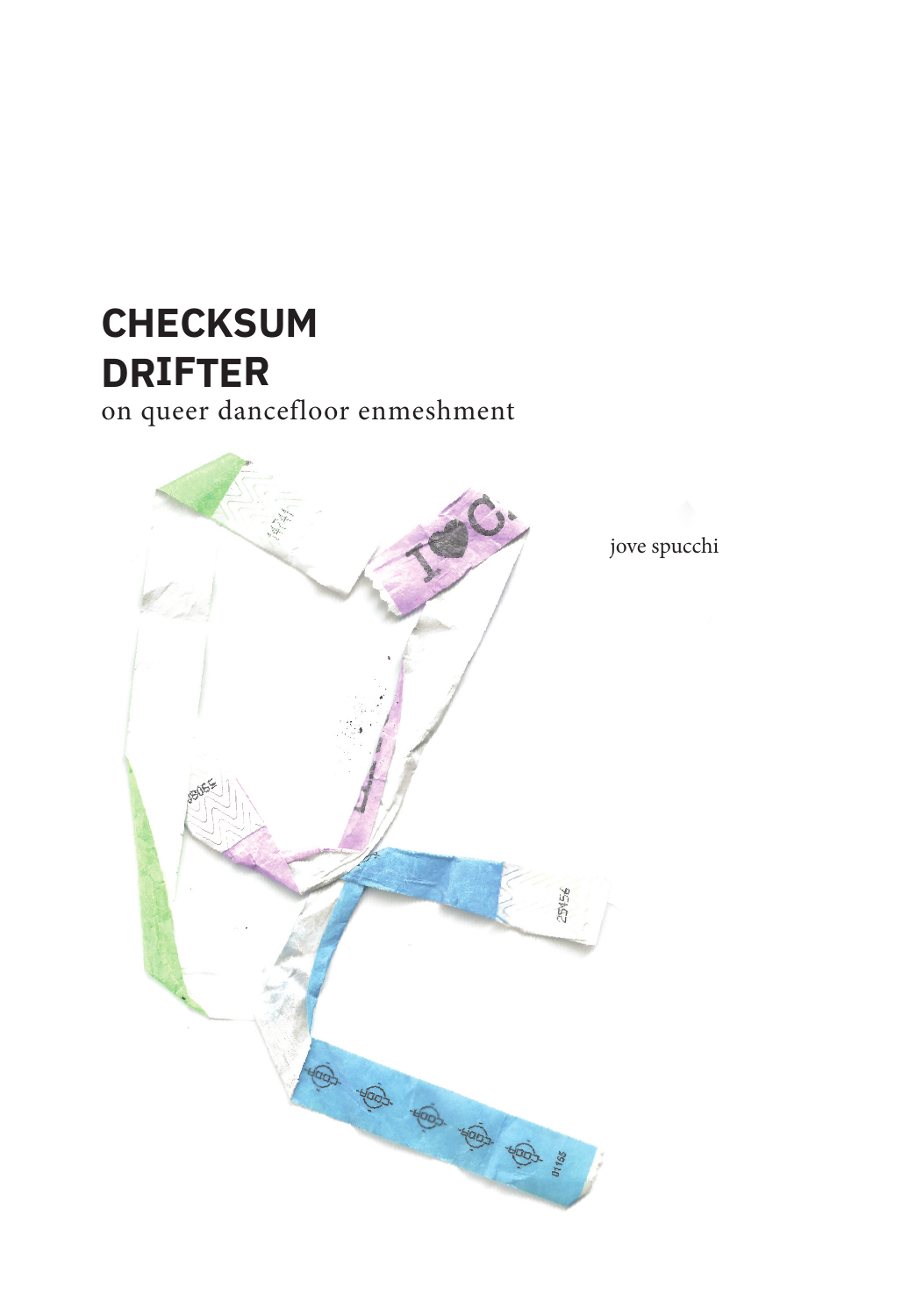 Cover of Checksum Drifter: on queer dancefloor enmeshment, by Jove Spucchi, with green, purple and blue admission wristbands.